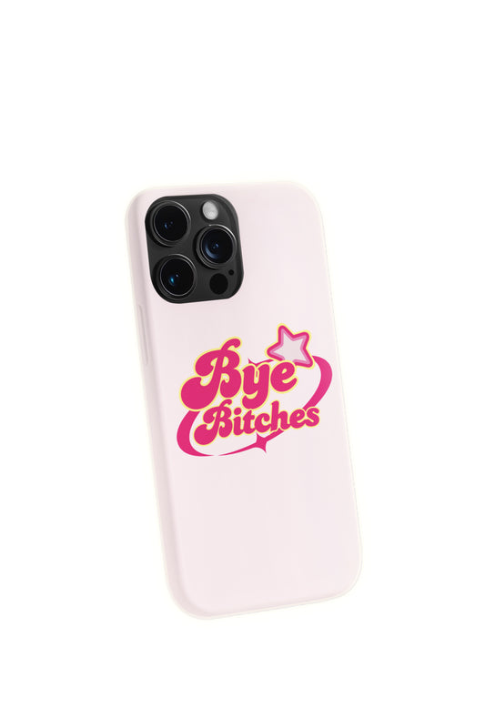 Bye B!tches Phone Case